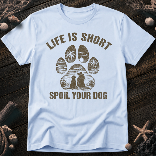 Spoil Your Dog T-Shirt