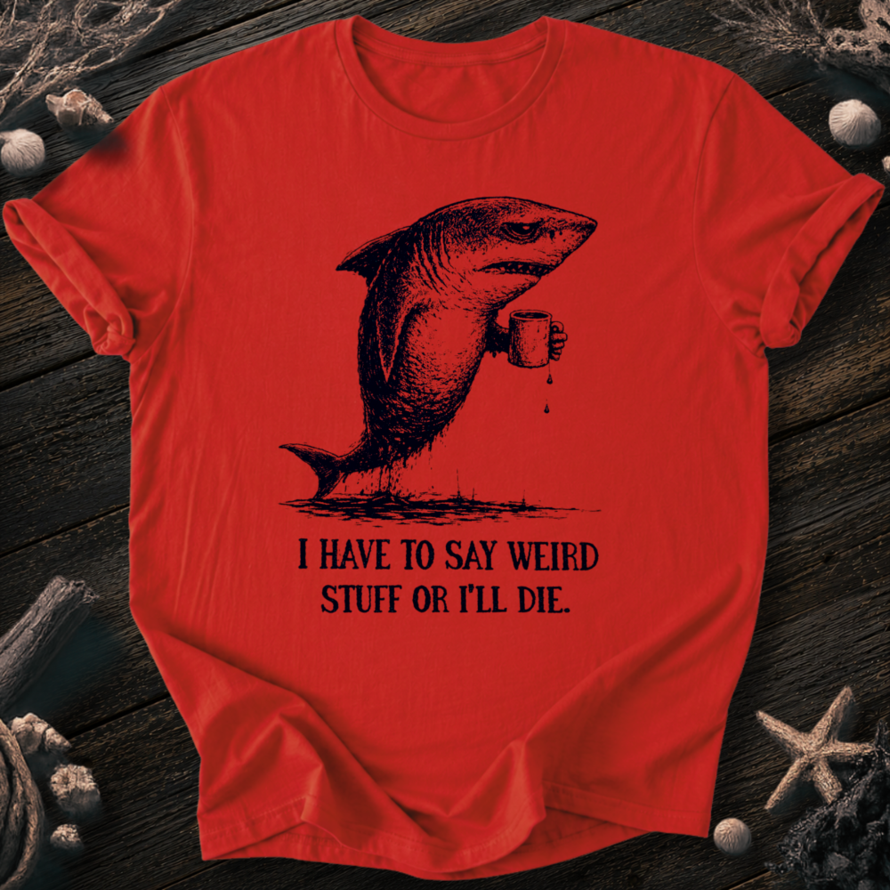 I Say Weird Stuff T-Shirt