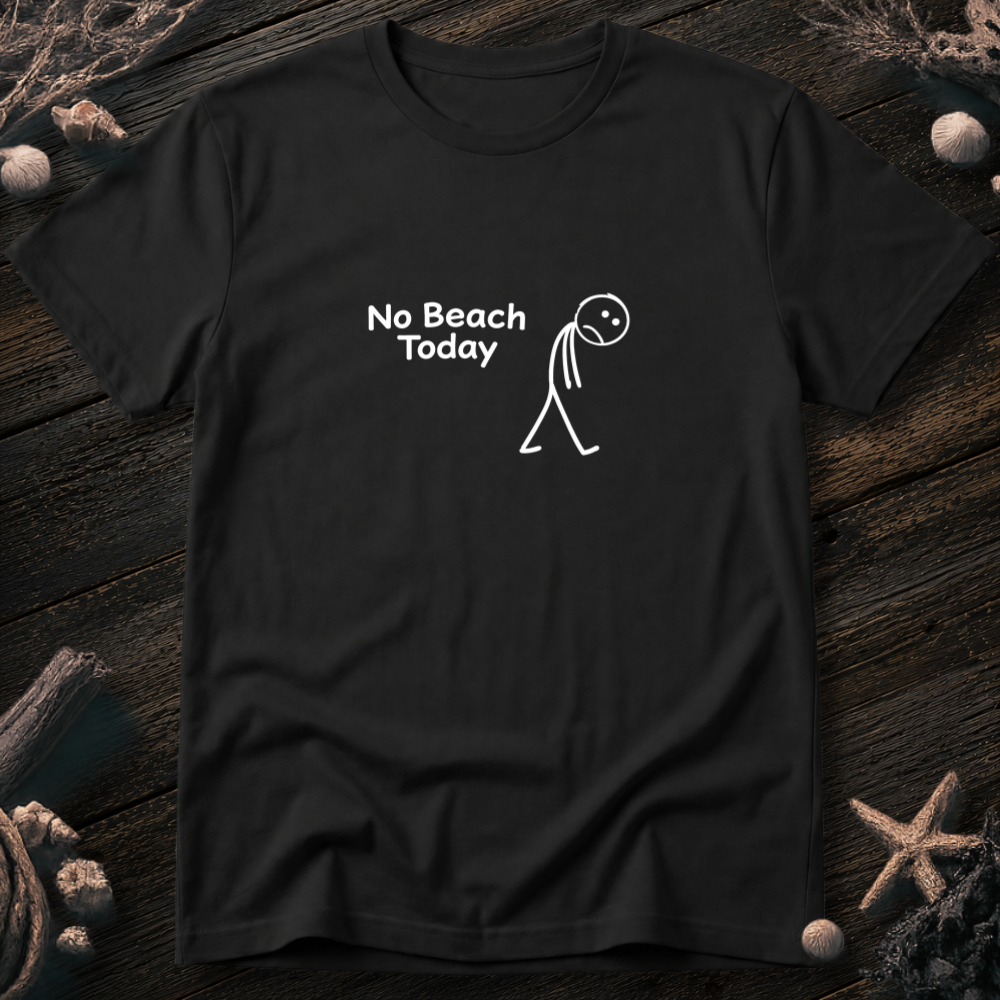 No Beach Today T-Shirt