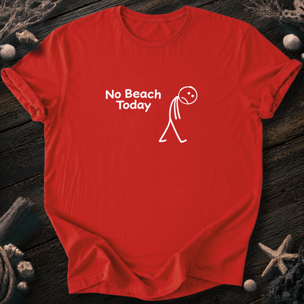 No Beach Today T-Shirt