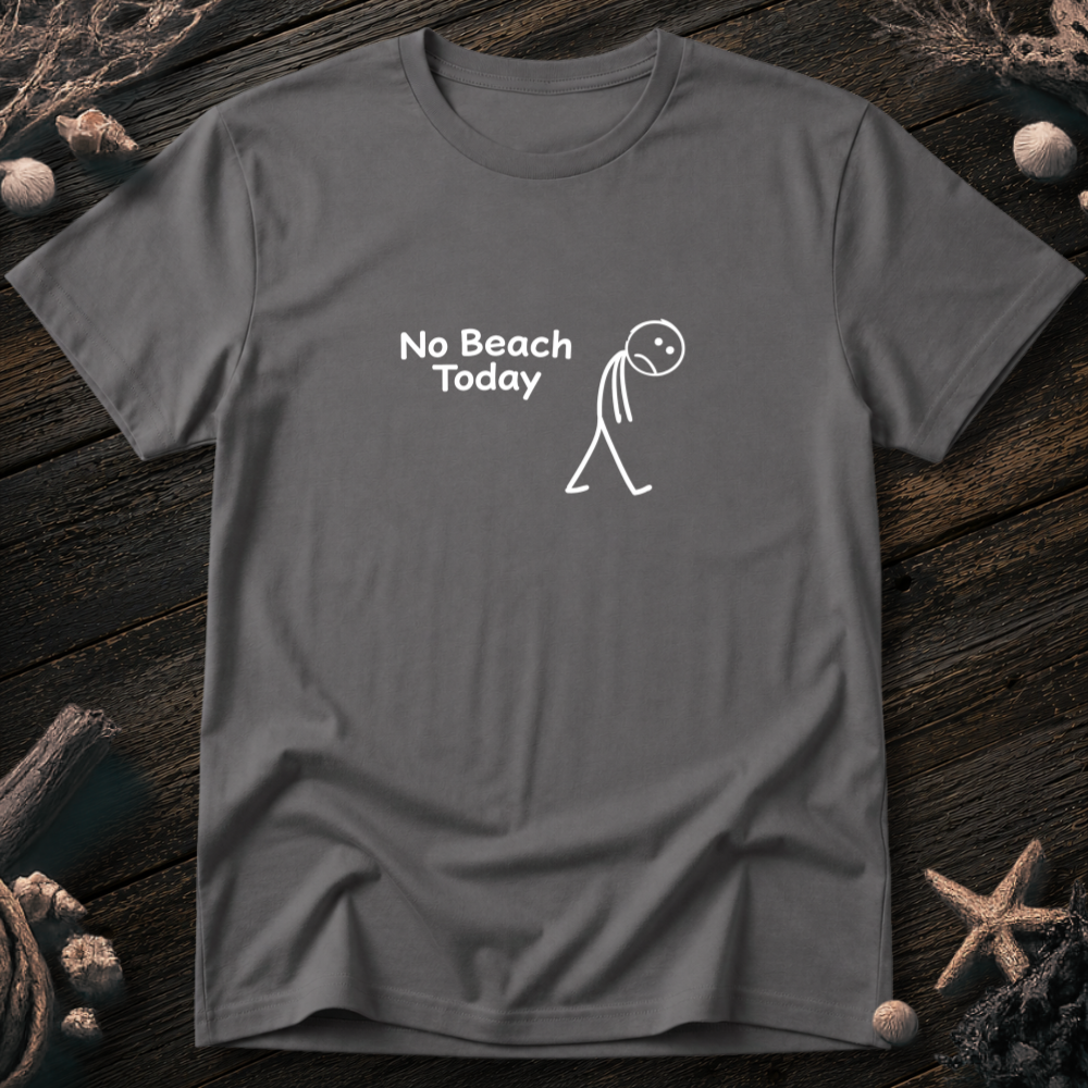No Beach Today T-Shirt