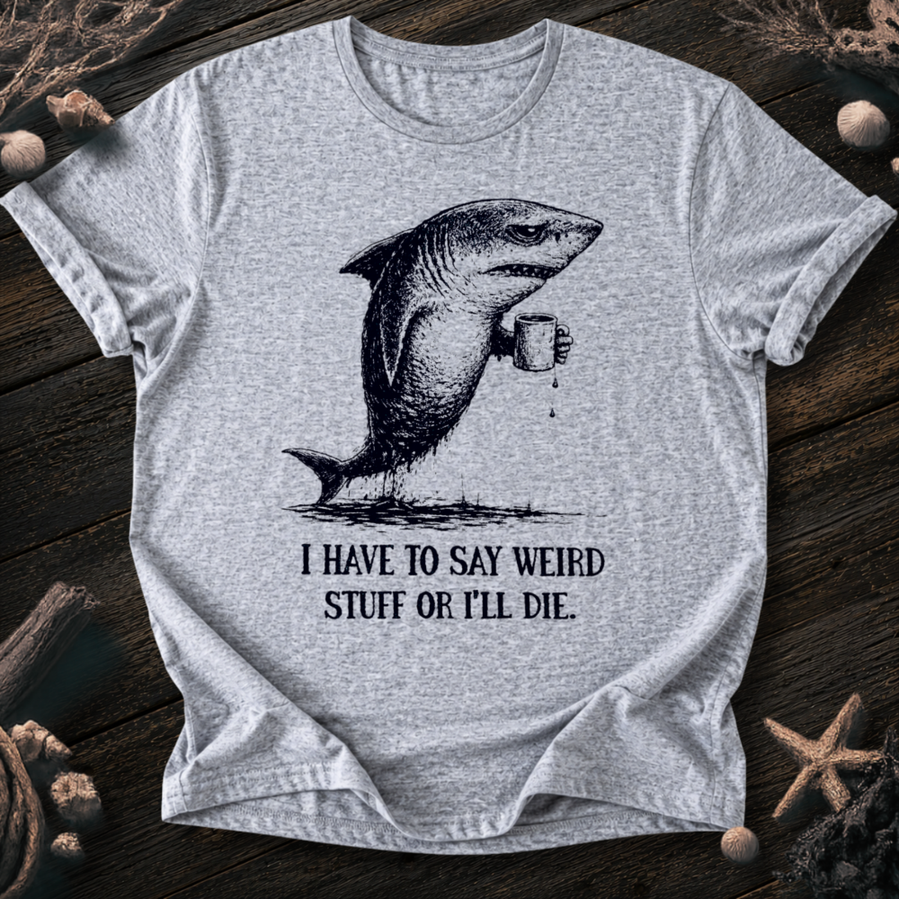 I Say Weird Stuff T-Shirt