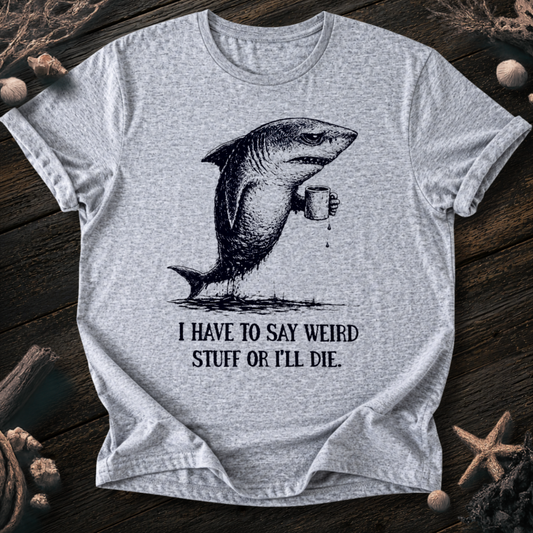 I Say Weird Stuff T-Shirt
