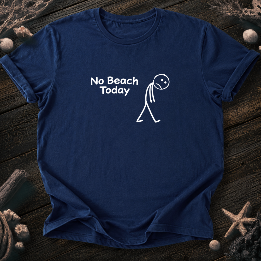 No Beach Today T-Shirt