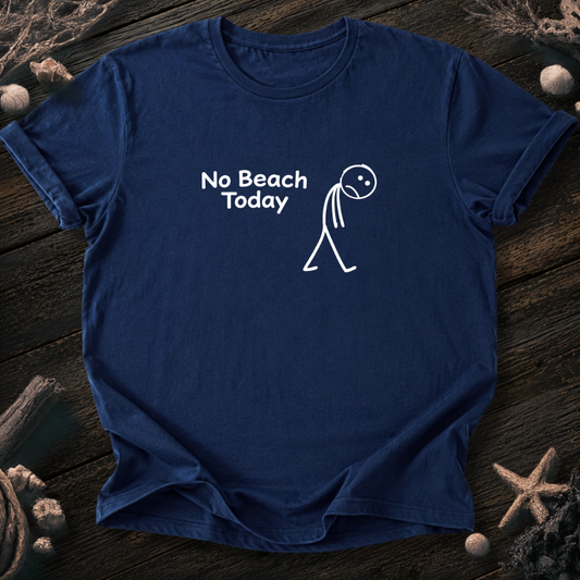 No Beach Today T-Shirt