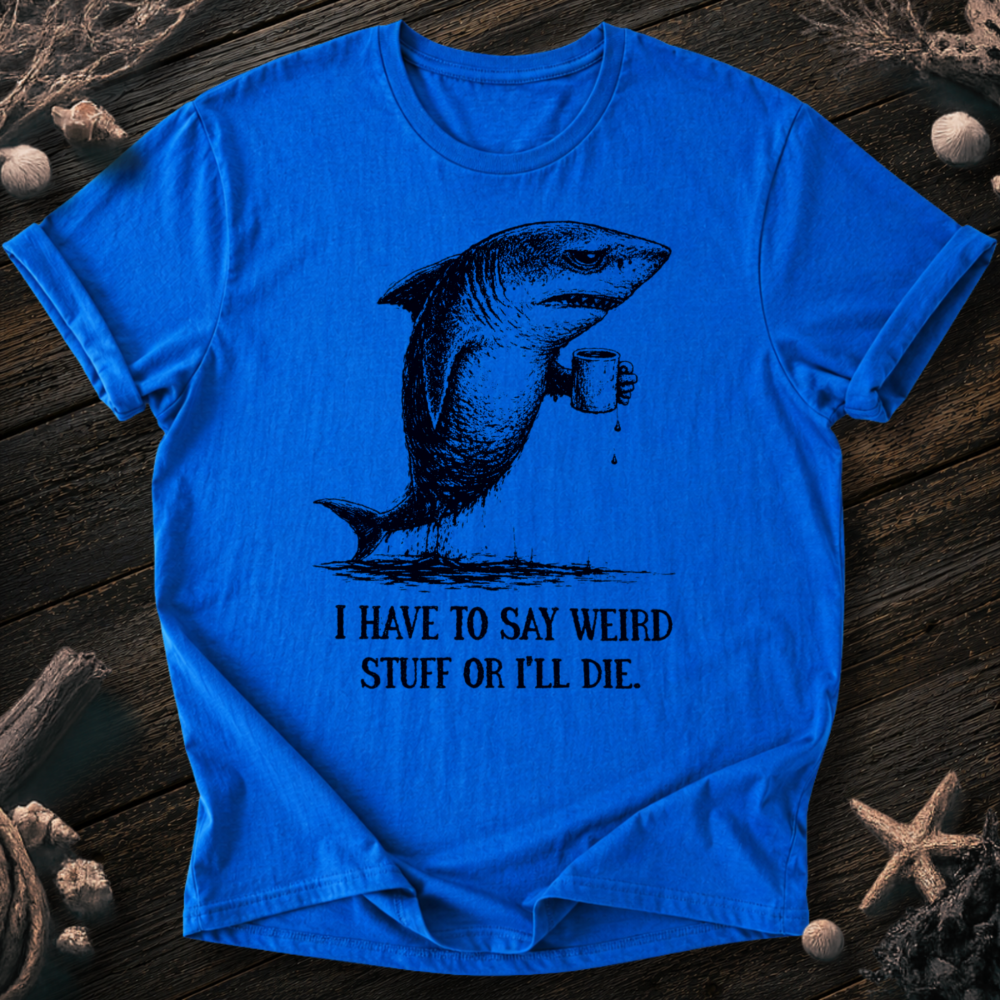 I Say Weird Stuff T-Shirt