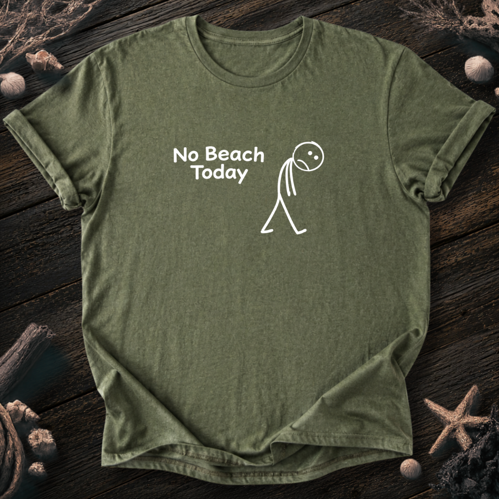 No Beach Today T-Shirt