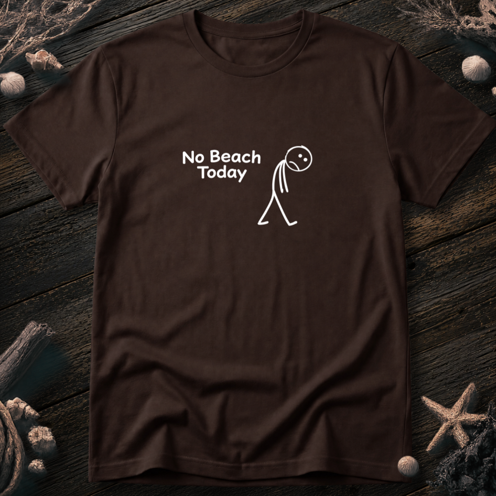 No Beach Today T-Shirt
