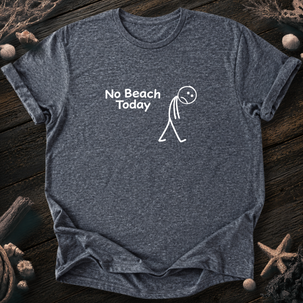 No Beach Today T-Shirt