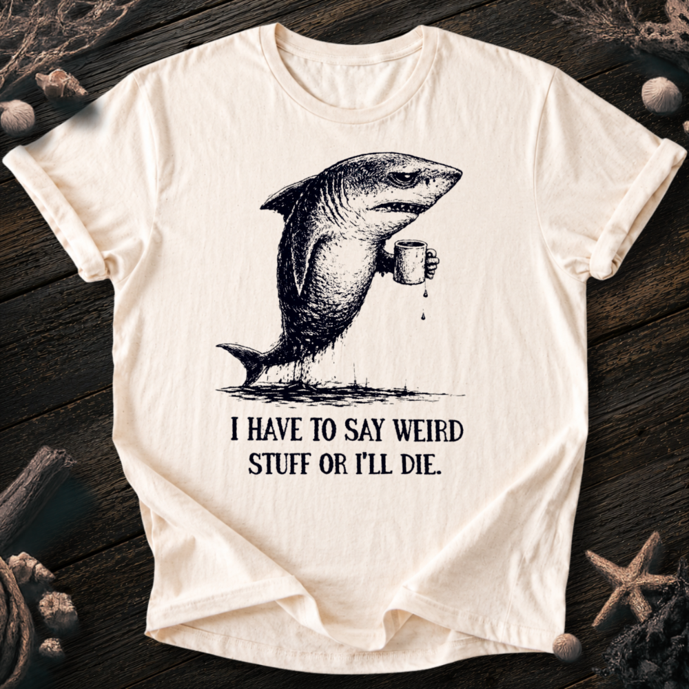 I Say Weird Stuff T-Shirt