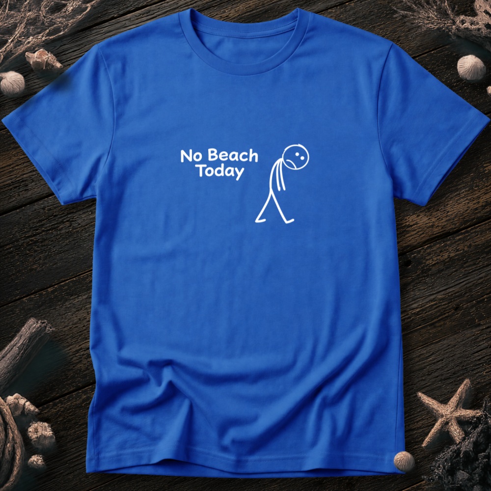 No Beach Today T-Shirt