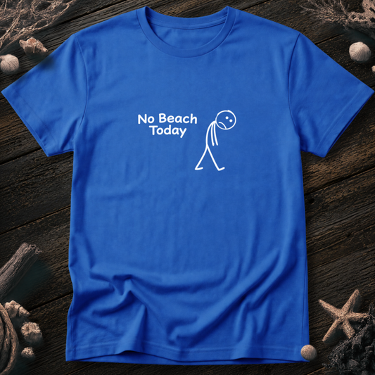 No Beach Today T-Shirt