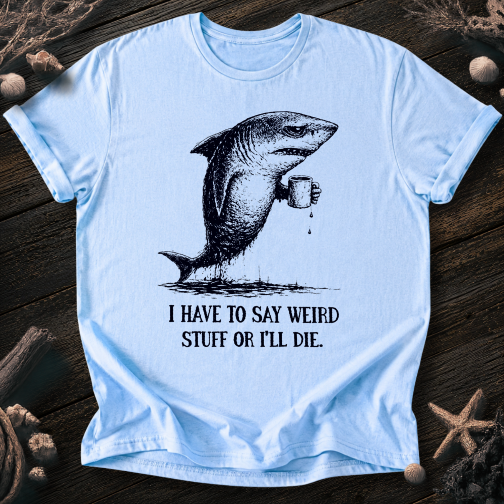 I Say Weird Stuff T-Shirt