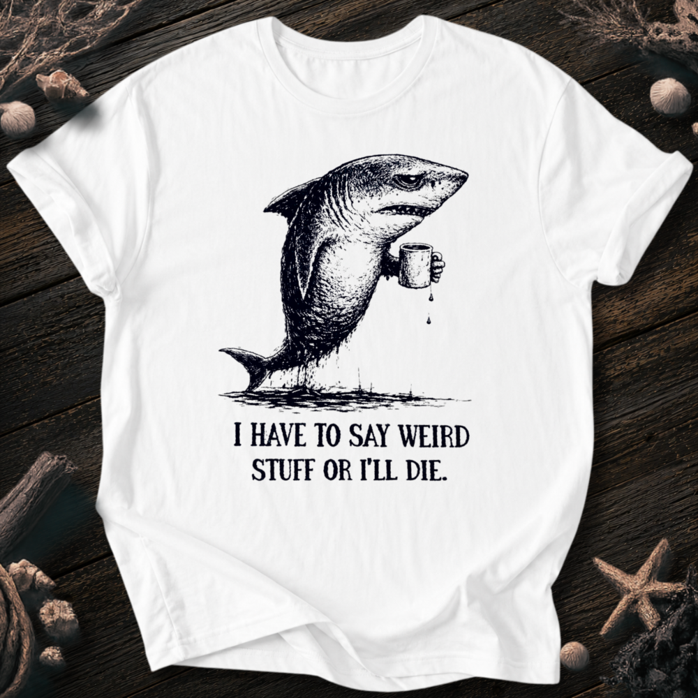 I Say Weird Stuff T-Shirt