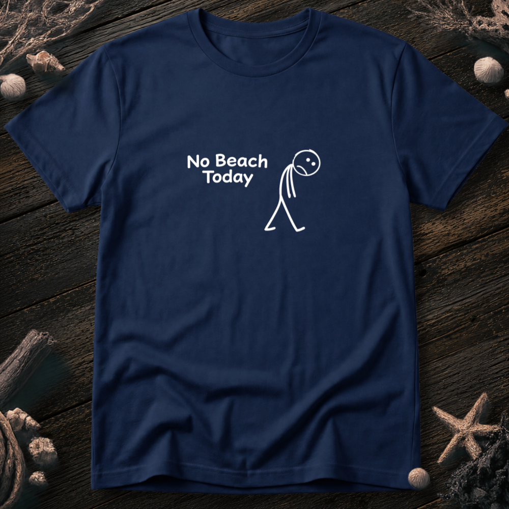 No Beach Today T-Shirt