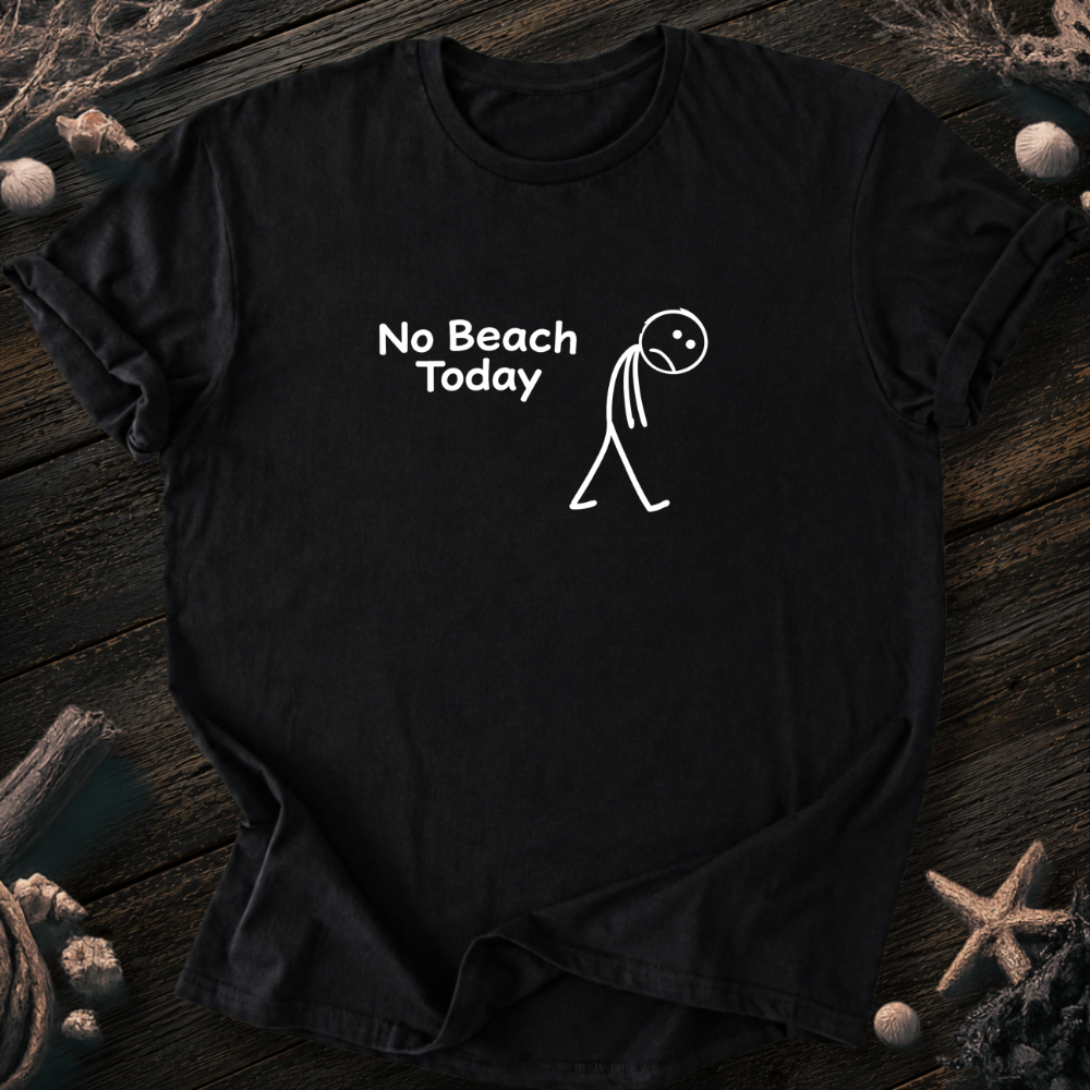 No Beach Today T-Shirt