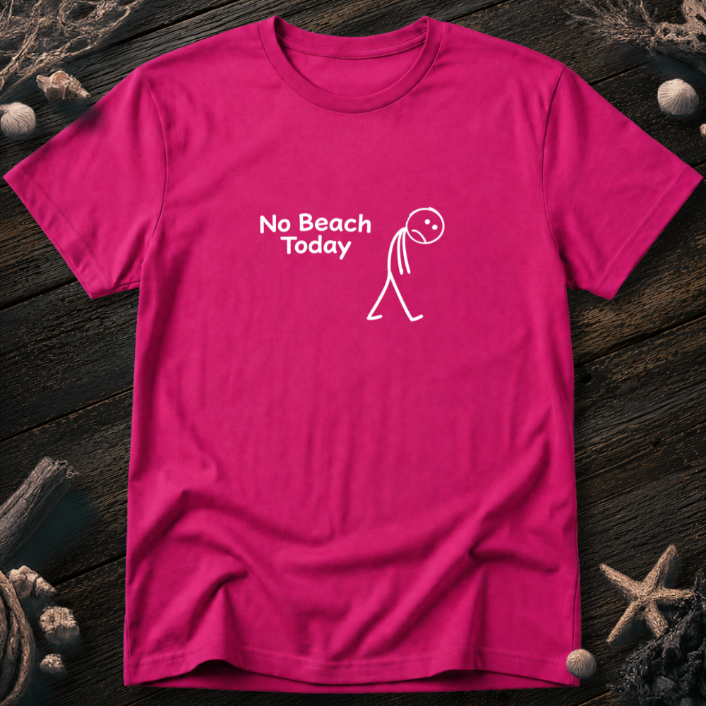 No Beach Today T-Shirt
